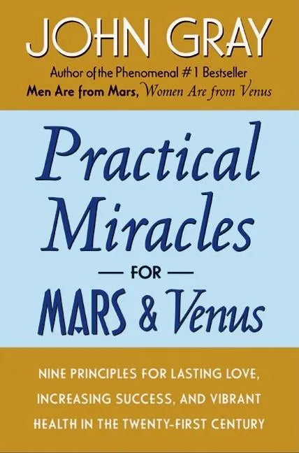 Practical Miracles for Mars and Venus: Nine Principles for Lasting Love, Increasing Success, and Vibrant Health in the Twenty-First Century - Paperback