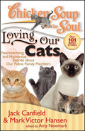 Chicken Soup for the Soul: Loving Our Cats: Heartwarming and Humorous Stories about Our Feline Family Members - Paperback