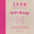 Zero Waste: Gift Wrap: 30 Ideas for Furoshiki and Other Sustainable Solutions - Paperback