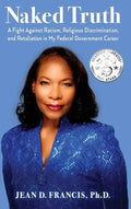 Naked Truth: A Fight Against Racism, Religious Discrimination, and Retaliation in My Federal Government Career - Hardcover