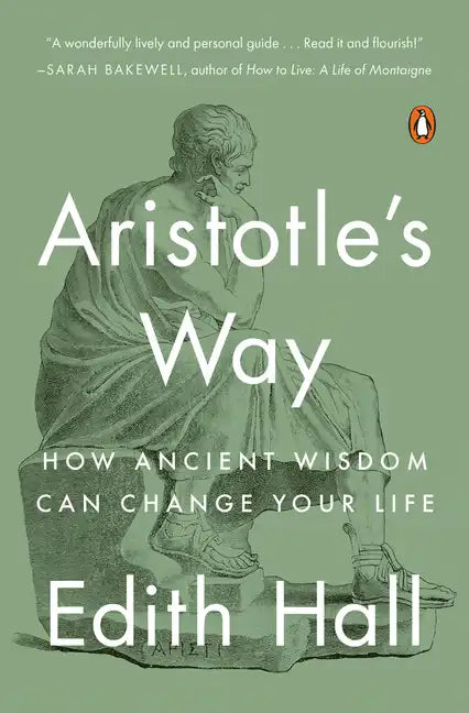 Aristotle's Way: How Ancient Wisdom Can Change Your Life - Paperback