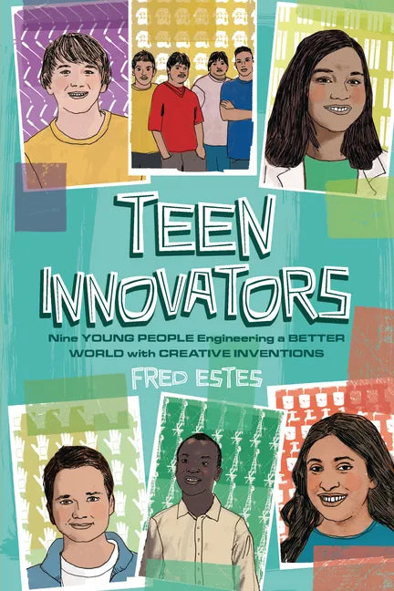 Teen Innovators: Nine Young People Engineering a Better World with Creative Inventions - Paperback
