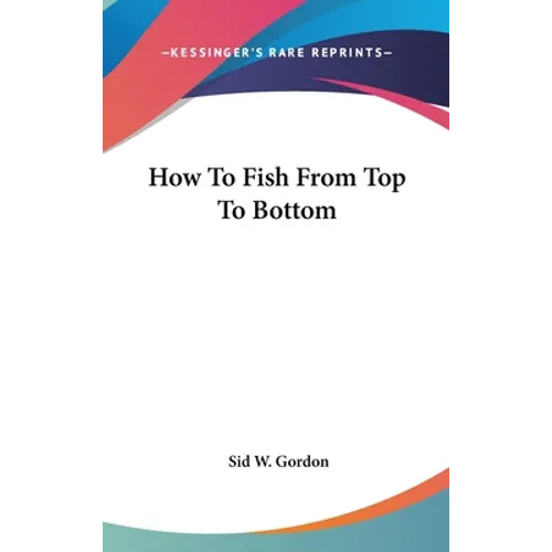 How To Fish From Top To Bottom - Hardcover