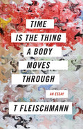 Time Is the Thing a Body Moves Through - Paperback