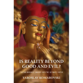 Is Reality Beyond Good and Evil?: Tibetan Buddhist Inquiry Into the Ultimate Virtue - Paperback