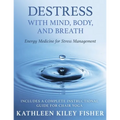Destress With Mind, Body, and Breath: Energy Medicine for Stress Management - Paperback