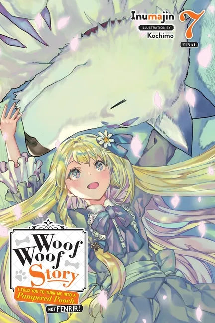 Woof Woof Story: I Told You to Turn Me Into a Pampered Pooch, Not Fenrir!, Vol. 7 (Light Novel): Volume 7 - Paperback