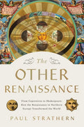 The Other Renaissance: From Copernicus to Shakespeare: How the Renaissance in Northern Europe Transformed the World - Hardcover
