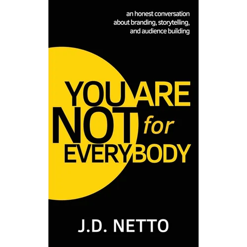 You Are Not for Everybody: An Honest Conversation About Branding, Storytelling, and Audience Building - Hardcover