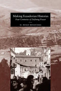 Making Ecuadorian Histories: Four Centuries of Defining Power - Paperback