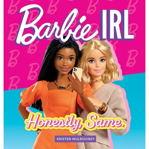 Barbie Irl (in Real Life): Honestly, Same. - Hardcover