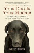 Your Dog Is Your Mirror: The Emotional Capacity of Our Dogs and Ourselves - Paperback