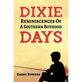 Dixie Days: Reminiscences of a Southern Boyhood - Paperback