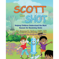 Scott the Shot: Helping Children Understand the Main Reason for Receiving Shots - Paperback