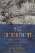 Mad Enchantment: Claude Monet and the Painting of the Water Lilies - Hardcover