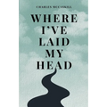Where I've Laid My Head - Paperback