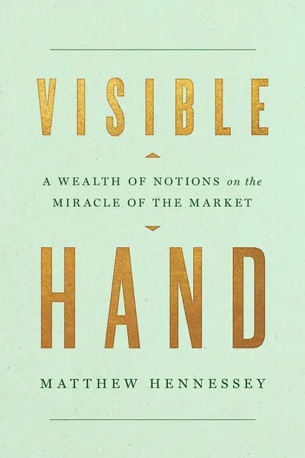 Visible Hand: A Wealth of Notions on the Miracle of the Market - Hardcover