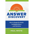 The Answer Discovery: How to Change the World by Helping Others...and Ourselves - Hardcover