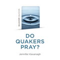 Quaker Quicks - Do Quakers Pray? - Paperback