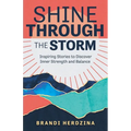 Shine Through the Storm: Inspiring Stories to Discover Inner Strength and Balance - Paperback