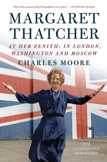 Margaret Thatcher: At Her Zenith: In London, Washington and Moscow - Paperback