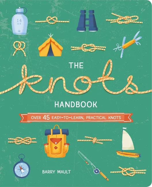 The Knots Handbook: Over 45 Easy-To-Learn, Practical Knots - Paperback
