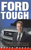 Ford Tough: Bill Ford and the Battle to Rebuild America's Automaker - Hardcover
