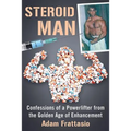 Steroid Man: Confessions of a Powerlifter from the Golden Age of Enhancement - Paperback