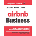 Start Your Own Airbnb Business: How to Make Money with Short-Term Rentals - Paperback