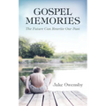 Gospel Memories: The Future Can Rewrite Our Past - Paperback