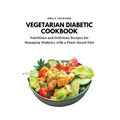 Vegetarian Diabetic Cookbook: Nutritious and Delicious Recipes for Managing Diabetes with a Plant-Based Diet - Paperback