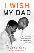 I Wish My Dad: The Power of Vulnerable Conversations Between Fathers and Sons - Hardcover