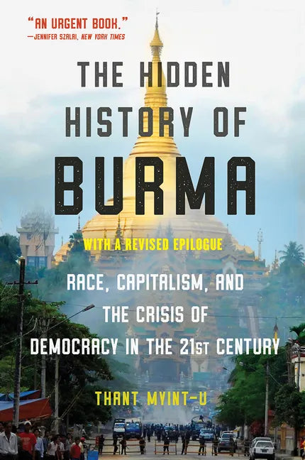The Hidden History of Burma: Race, Capitalism, and the Crisis of Democracy in the 21st Century - Paperback