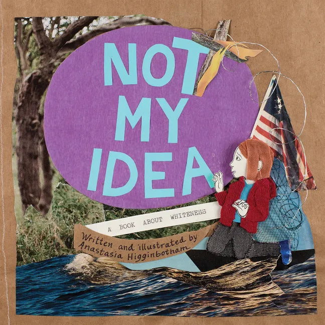 Not My Idea: A Book about Whiteness - Paperback