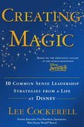 Creating Magic: 10 Common Sense Leadership Strategies from a Life at Disney - Hardcover