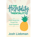 The Hospitality Mentality: Create Raving Fans Through Your Guest Experience - Paperback
