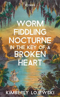 Worm Fiddling Nocturne in the Key of a Broken Heart - Paperback
