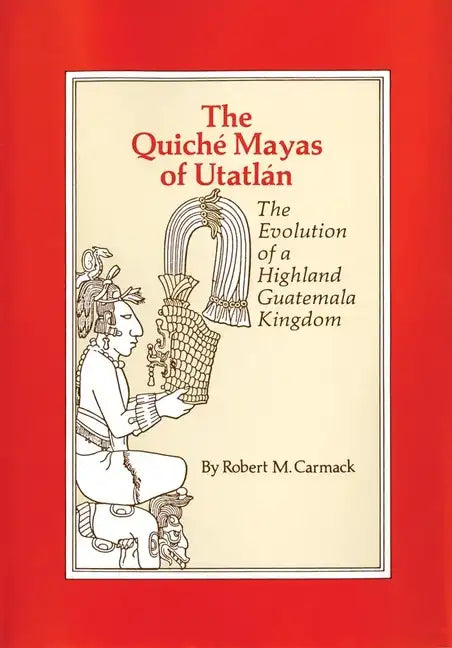 The Quiche Mayas of Utatlan: The Evolution of a Highland Guatemala Kingdom - Paperback