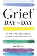 Grief Day by Day: Simple Practices and Daily Guidance for Living with Loss - Paperback