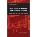 Tall Tales of Alaska The Red Dog Saloon: Stories from Gold Rush Days & More - Paperback