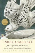 Under a Wild Sky: John James Audubon and the Making of the Birds of America - Paperback