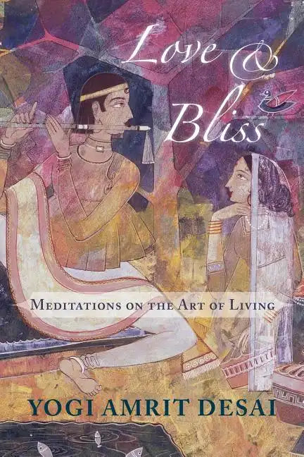 Love & Bliss: Meditations on the Art of Living - Paperback