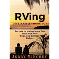 RVing: Less Hassle-More Joy: Secrets of Having More Fun with Your RV-Even on a Limited Budget - Paperback
