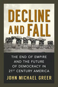 Decline and Fall: The End of Empire and the Future of Democracy in 21st Century America - Paperback