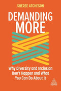 Demanding More: Why Diversity and Inclusion Don't Happen and What You Can Do about It - Hardcover
