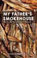 My Father's Smokehouse: Life at Fishcamp in Southeast Alaska - Hardcover