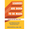 Leaders Are Born To Be Made: Proven Low-Risk, High-Reward Ways to Make Executives and Managers Better Leaders - Paperback