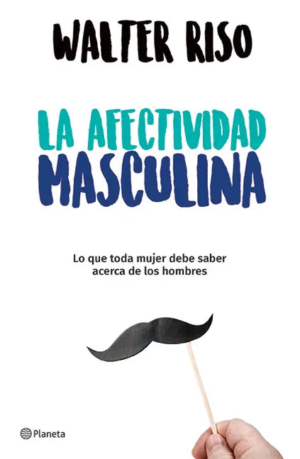 La Afectividad Masculina: Lo Que Toda Mujer Debe Saber Sobre Los Hombres / Male Emotions: What Every Woman Should Know about Men - Paperback