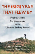 The (Big) Year That Flew by: Twelve Months, Six Continents, and the Ultimate Birding Record - Paperback
