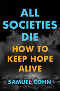 All Societies Die: How to Keep Hope Alive - Hardcover